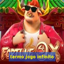 termo jogo infinito