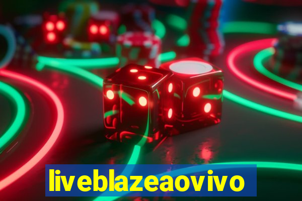 liveblazeaovivo