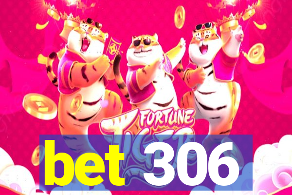 bet 306