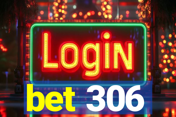 bet 306