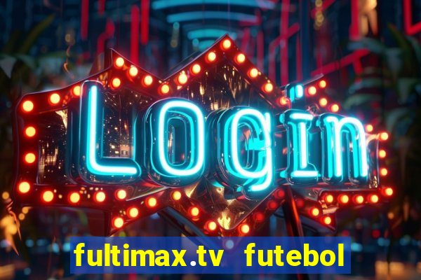 fultimax.tv futebol ao vivo