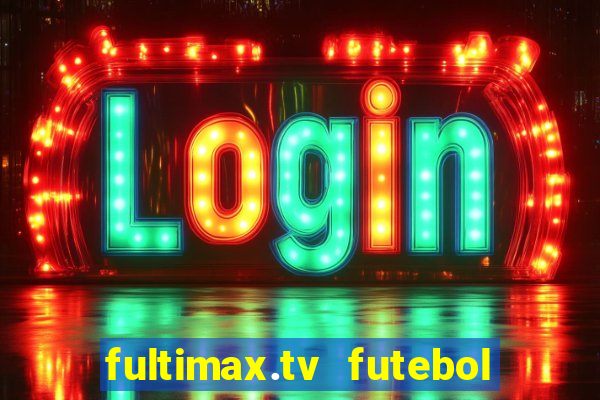 fultimax.tv futebol ao vivo