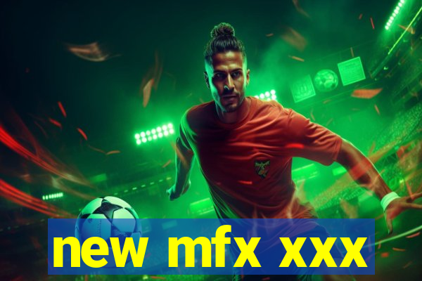 new mfx xxx