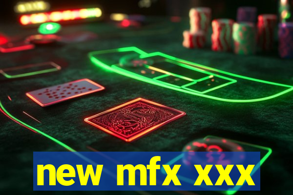 new mfx xxx