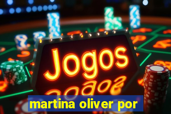 martina oliver por