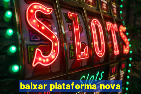 baixar plataforma nova