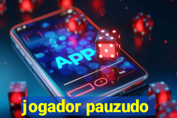 jogador pauzudo