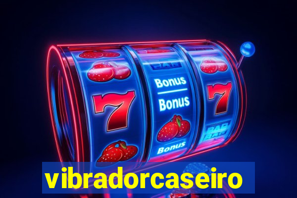 vibradorcaseiro