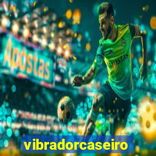 vibradorcaseiro