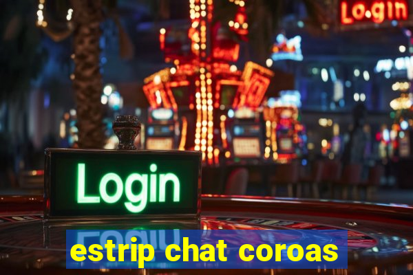 estrip chat coroas