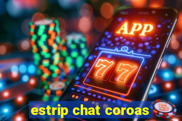 estrip chat coroas