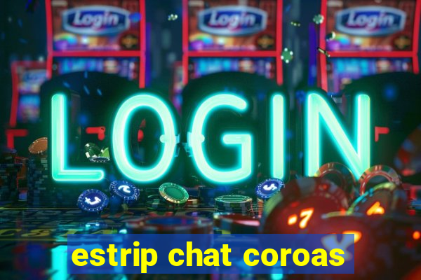 estrip chat coroas