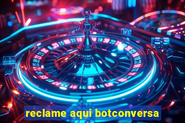 reclame aqui botconversa