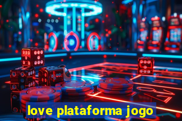 love plataforma jogo