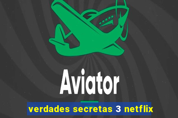 verdades secretas 3 netflix