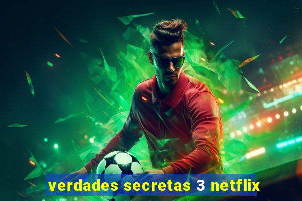 verdades secretas 3 netflix