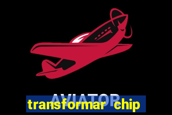 transformar chip tim em esim