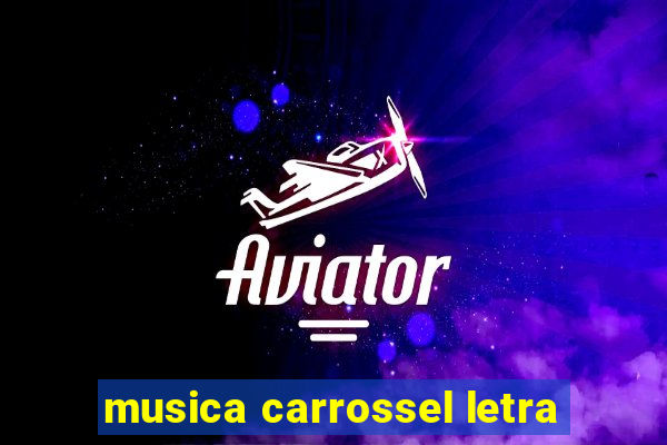 musica carrossel letra