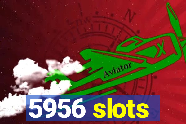 5956 slots