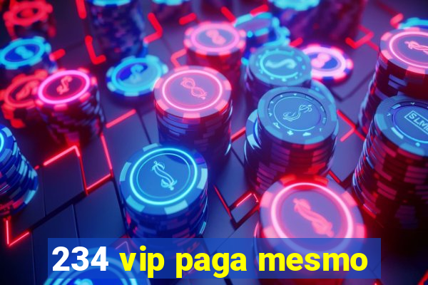 234 vip paga mesmo