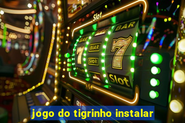 jogo do tigrinho instalar