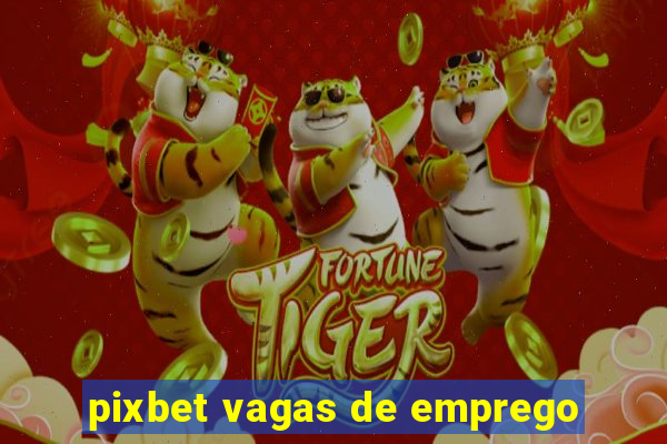 pixbet vagas de emprego