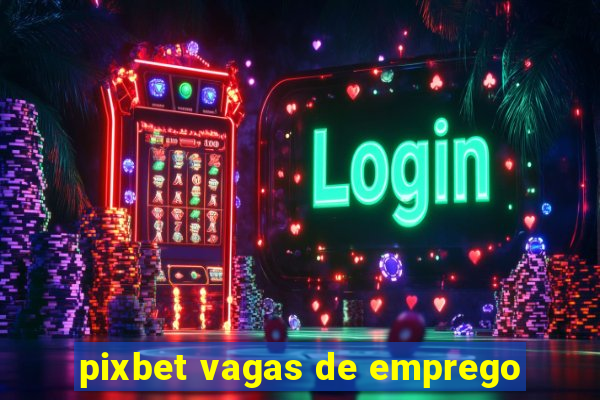 pixbet vagas de emprego