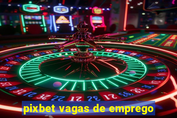 pixbet vagas de emprego