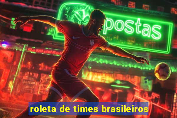 roleta de times brasileiros