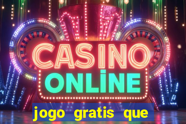 jogo gratis que ganha dinheiro