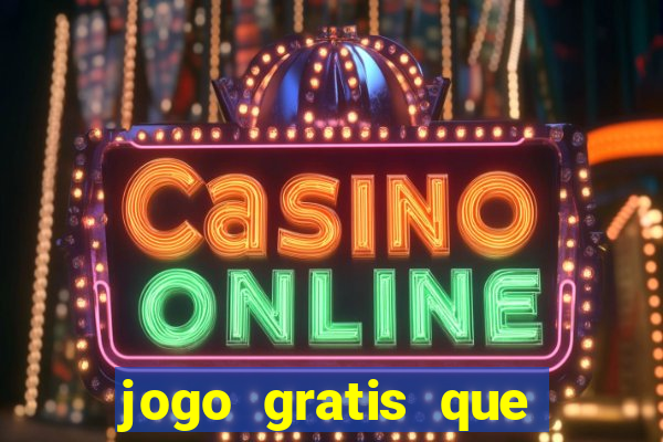 jogo gratis que ganha dinheiro