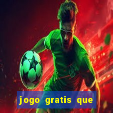 jogo gratis que ganha dinheiro