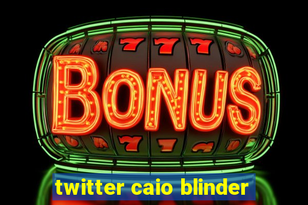 twitter caio blinder