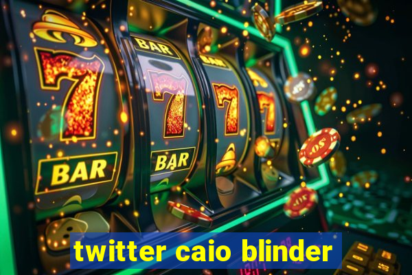 twitter caio blinder