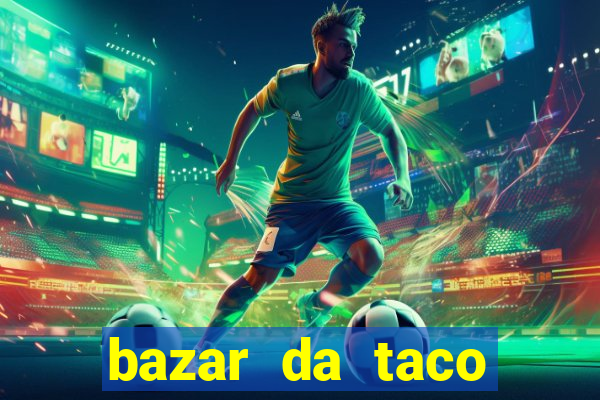 bazar da taco agendamento online