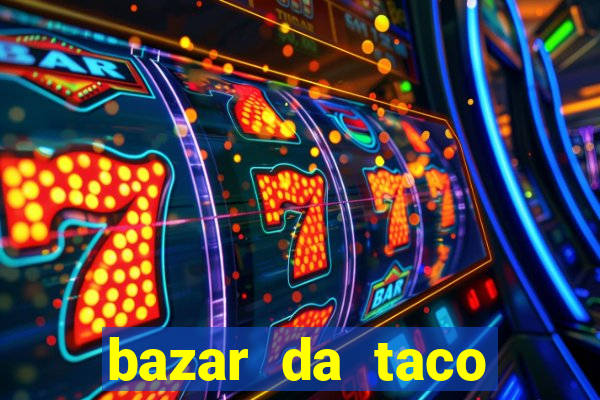 bazar da taco agendamento online