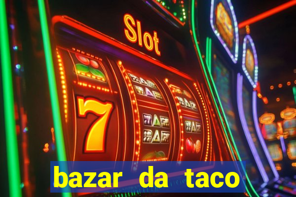 bazar da taco agendamento online