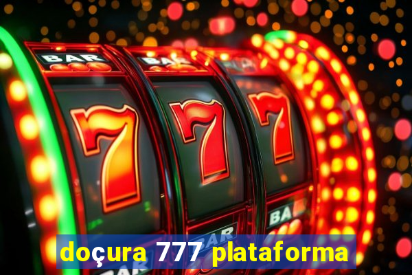 doçura 777 plataforma