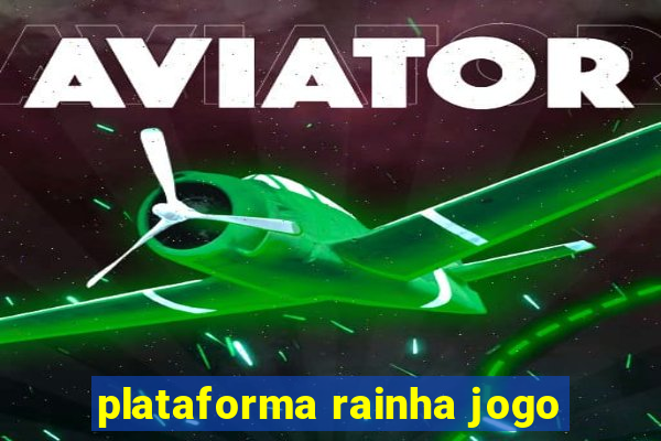 plataforma rainha jogo