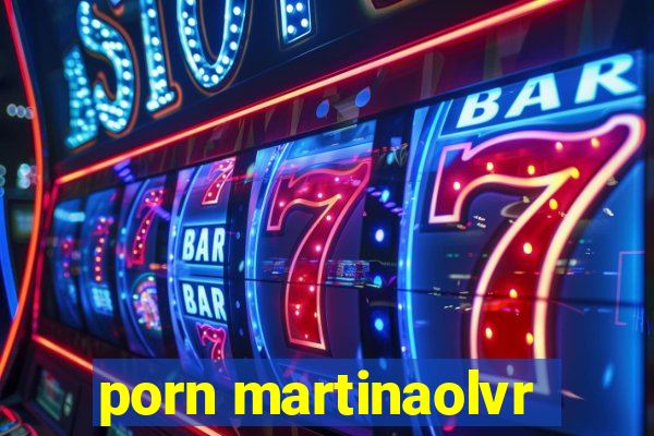 porn martinaolvr