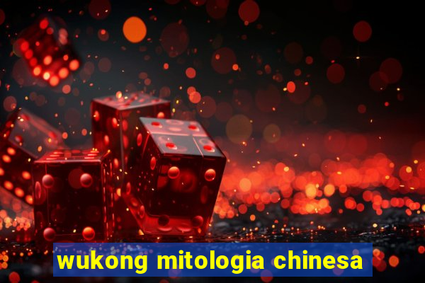 wukong mitologia chinesa