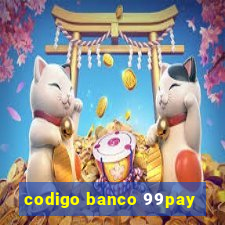 codigo banco 99pay