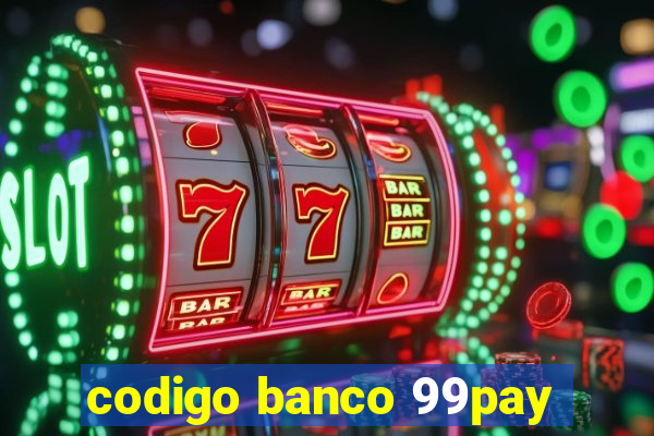 codigo banco 99pay