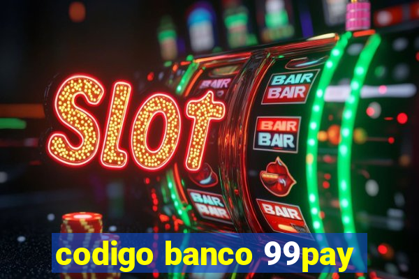 codigo banco 99pay