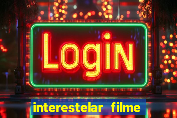 interestelar filme completo dublado google drive interestelar filme