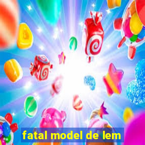 fatal model de lem