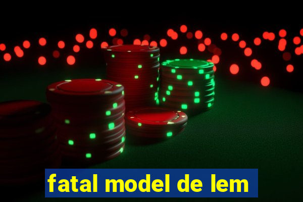 fatal model de lem