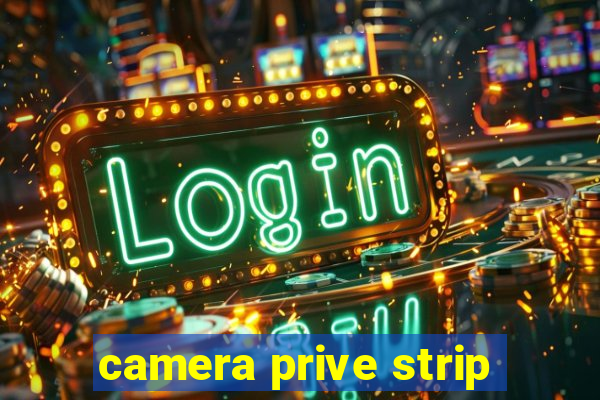 camera prive strip