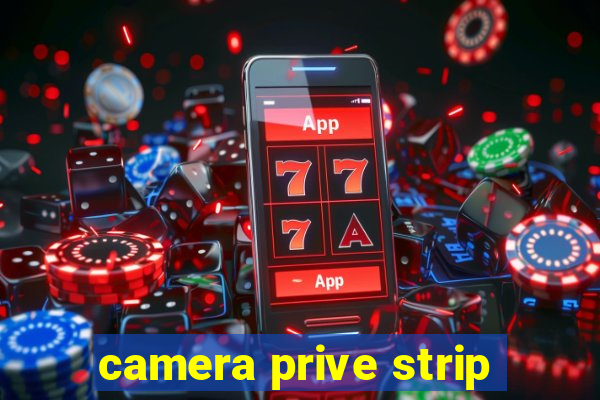 camera prive strip