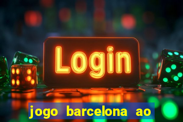 jogo barcelona ao vivo futemax